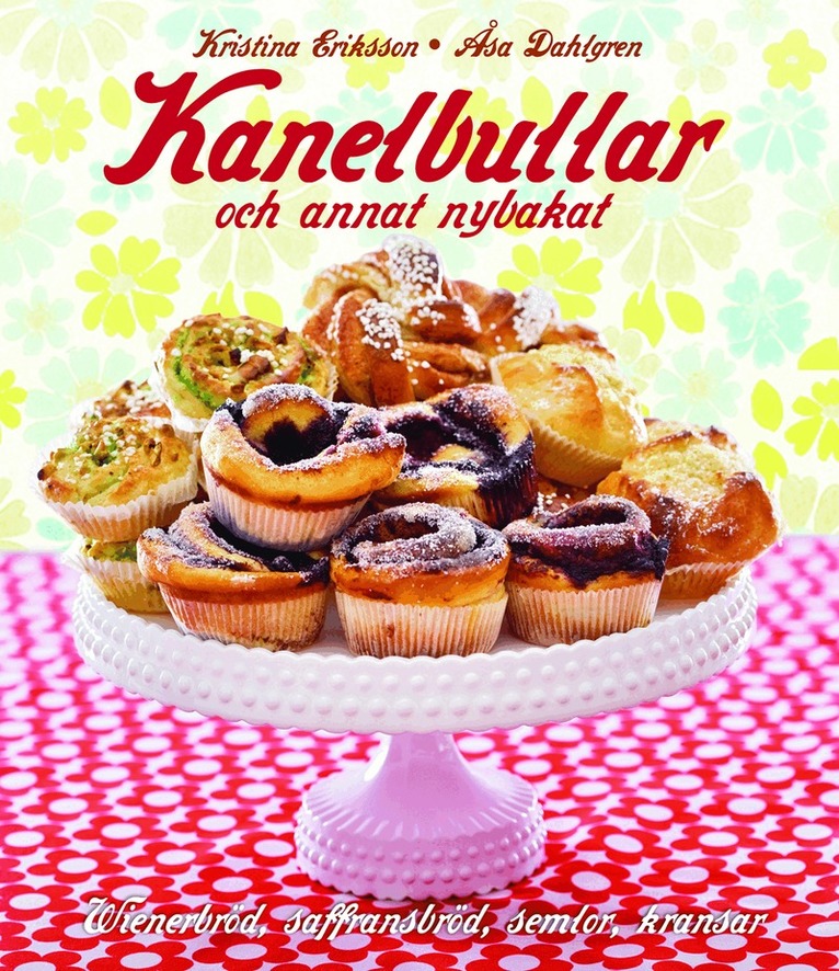 Kristina Eriksson - Kanelbullar : och annat nybakat, Inbunden