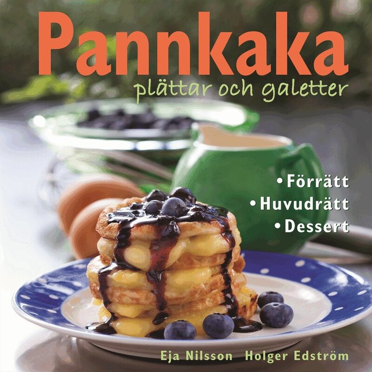 Eja Nilsson - Pannkaka, plättar och galetter : förrätt, huvudrätt, dessert, Inbunden