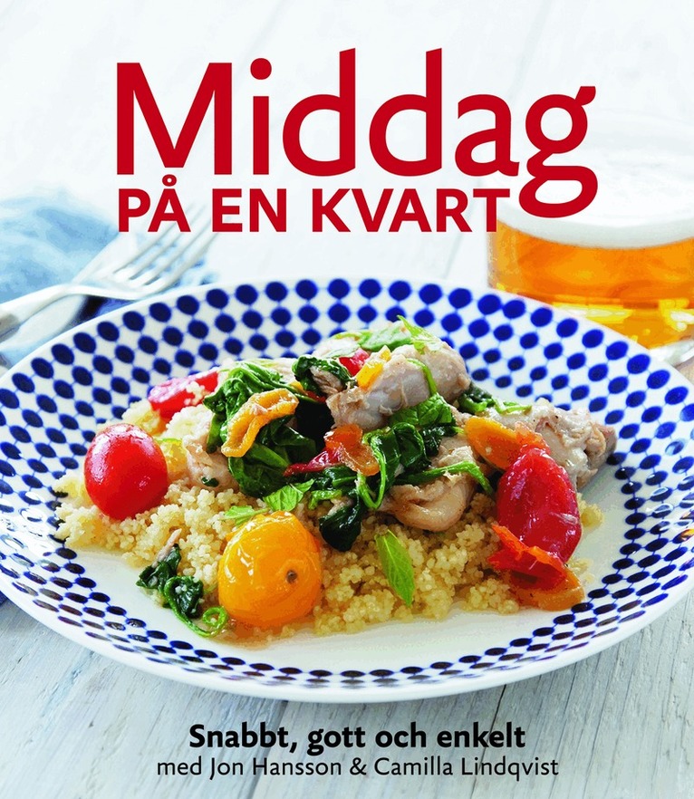 Jon Hansson - Middag på en kvart : snabbt, gott & enkelt, Inbunden