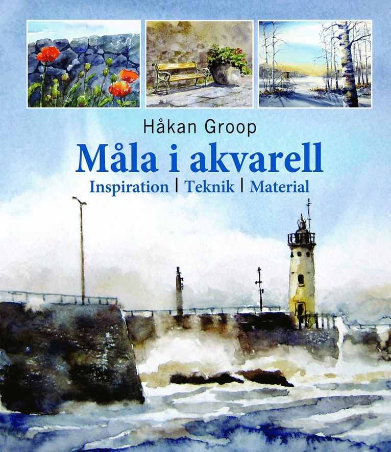 Håkan Groop - Måla i akvarell : inspiration, teknik, material, Inbunden
