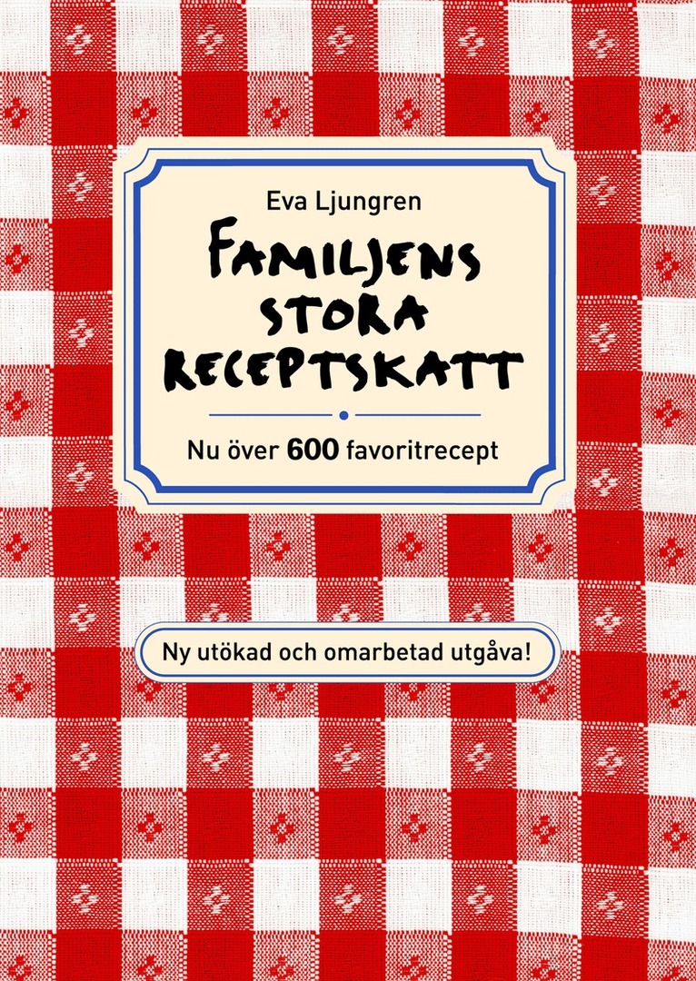 Eva Ljungren - Familjens stora receptskatt : nu över 600 favoritrecept, Kartonnage