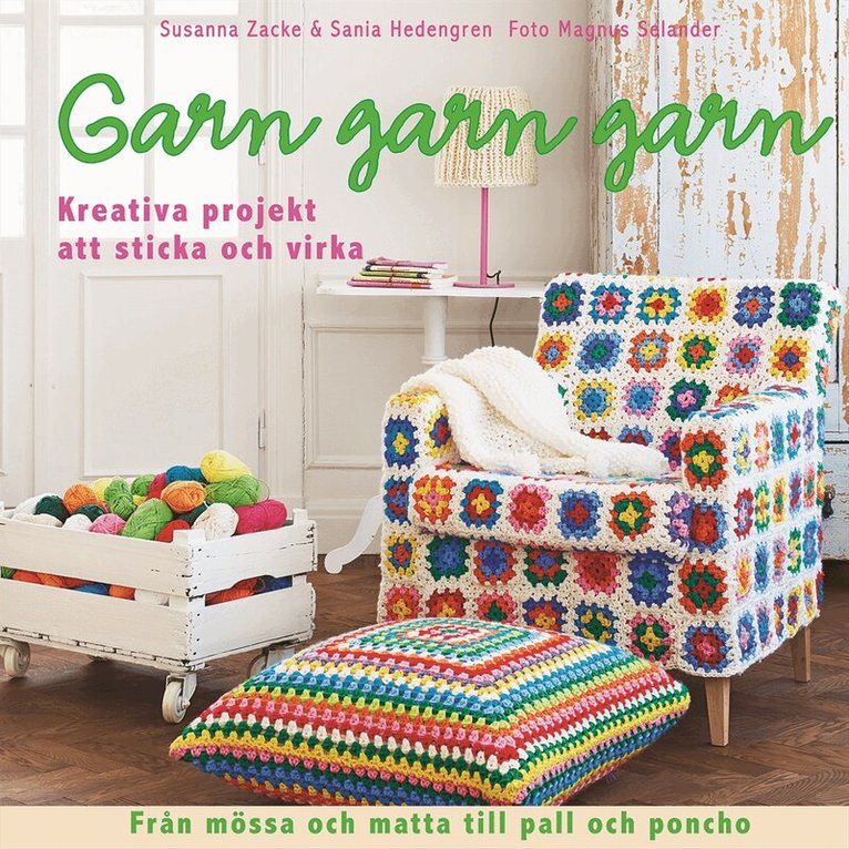 Susanna Zacke, Sania Hedengren - Garn, garn, garn : kreativa projekt att sticka och virka, Inbunden