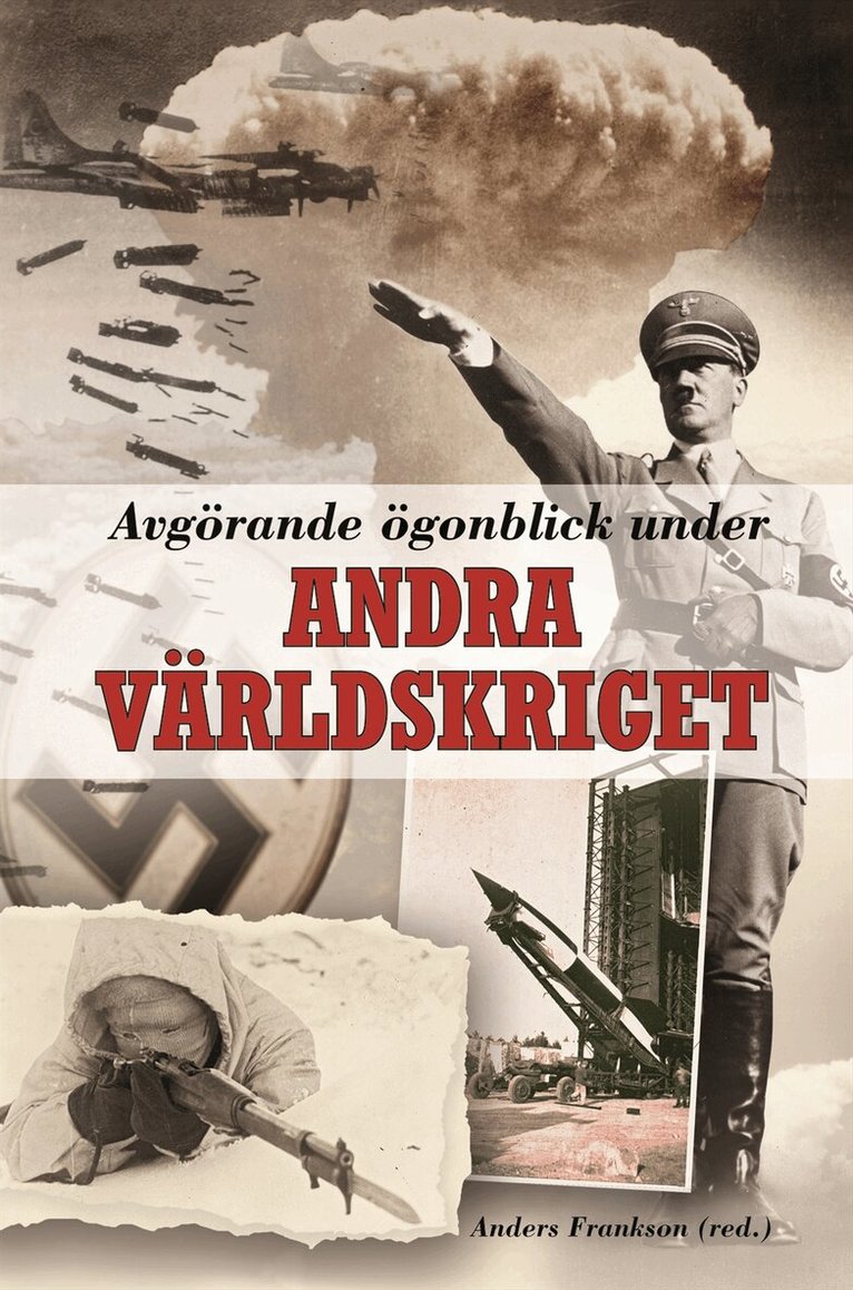 Anders Frankson, Lars Gyllenhaal, Niklas Zetterling, Richard Areschoug, John Lupander, Jan Waernberg, Mathias Forsberg - Avgörande ögonblick under andra världskriget, Inbunden