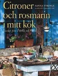 Sanna Töringe - Citroner och rosmarin i mitt kök : smaker från Österlen och Italien, Inbunden