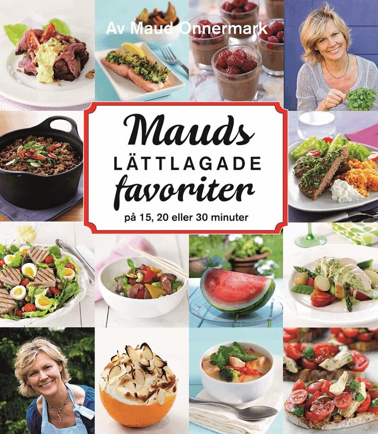 Maud Onnermark - Mauds lättlagade favoriter - på 15, 20 eller 30 minuter, Inbunden