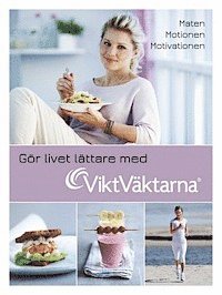 Gör livet lättare med Viktväktarna : maten, motionen, motivationen, Inbunden