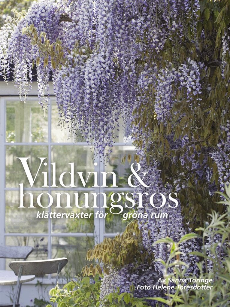 Sanna Töringe - Vildvin & honungsros : klätterväxter för gröna rum, Inbunden