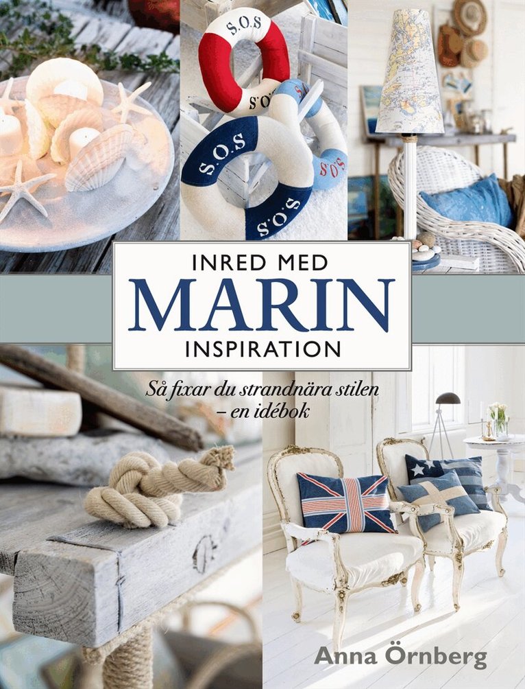 Anna Örnberg - Inred med marin inspiration : så fixar du strandnära stilen - en idébok, Inbunden