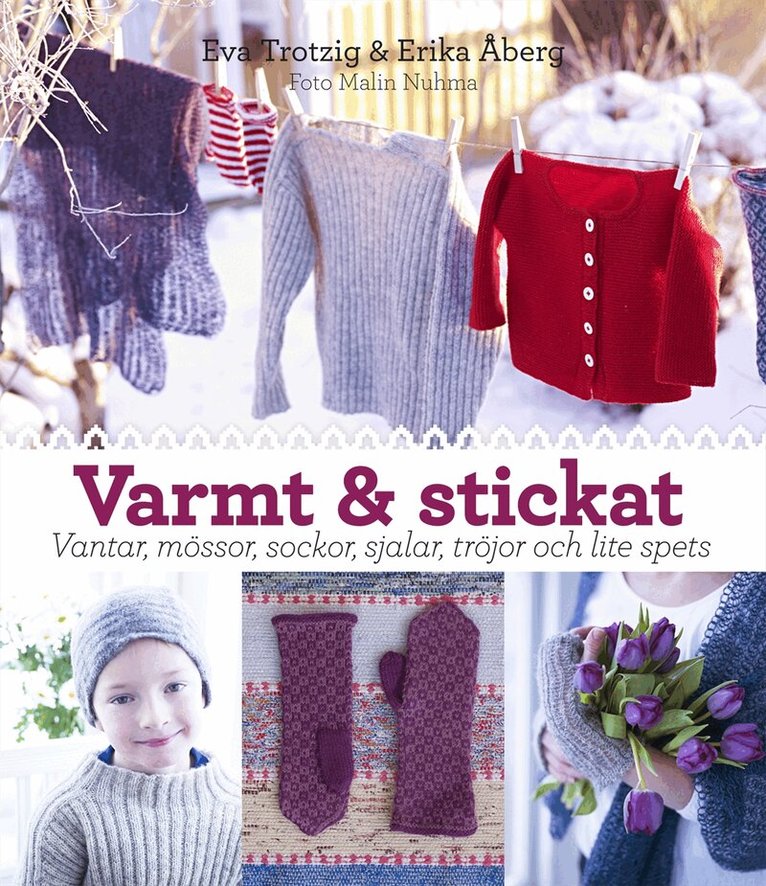 Eva Trotzig, Erika Åberg - Varmt och stickat : vantar, mössor, sockor, sjalar, tröjor och lite spets, Inbunden