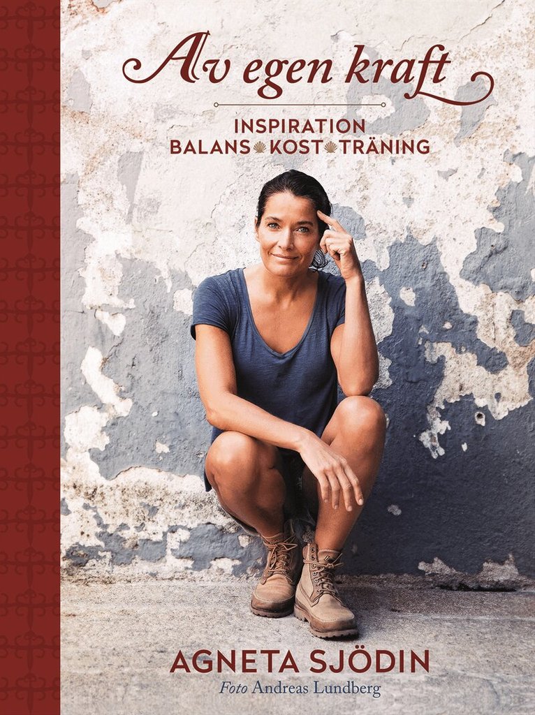 Agneta Sjödin - Av egen kraft : inspiration, balans, kost, träning, Inbunden