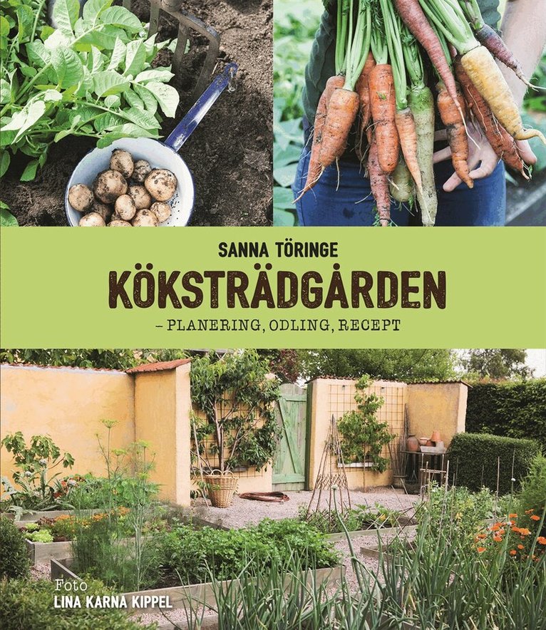 Sanna Töringe - Köksträdgården - planering, odling, recept, Inbunden
