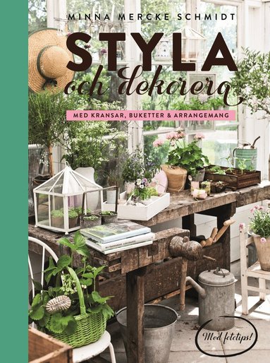 Minna Mercke Schmidt - Styla och dekorera med kransar, buketter och arrangemang, Inbunden