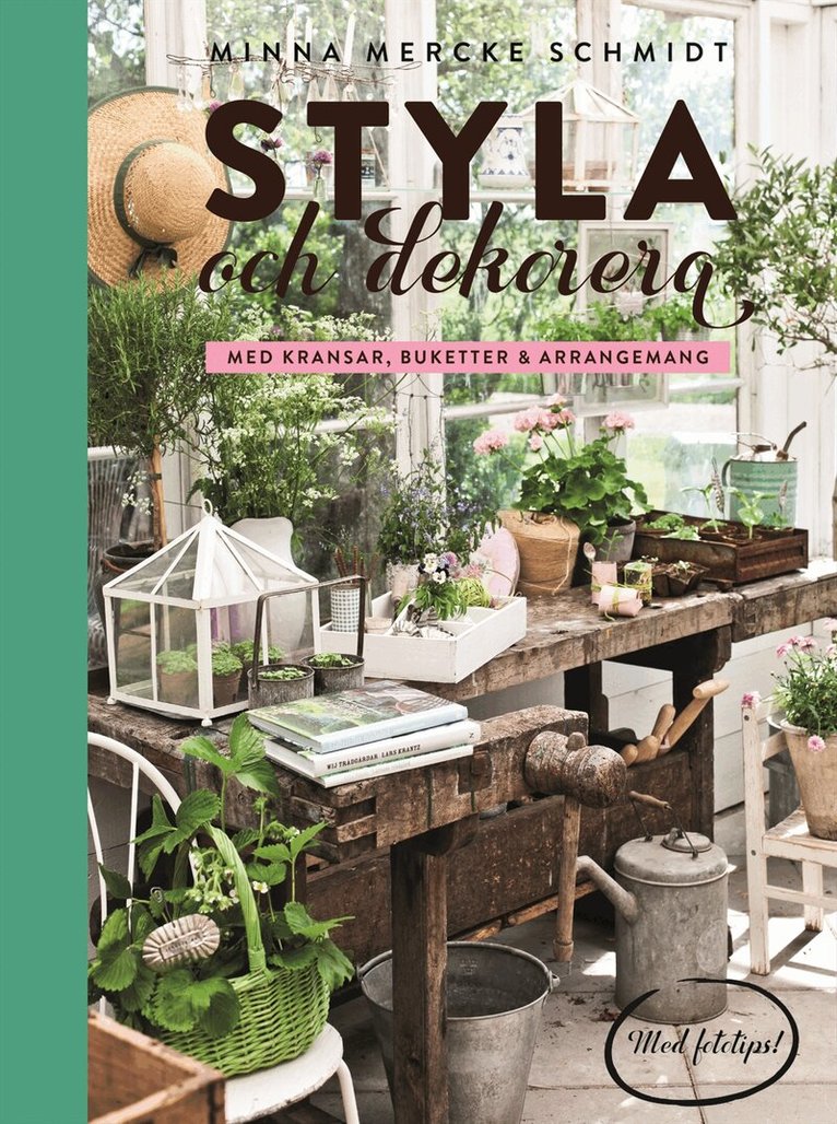 Minna Mercke Schmidt - Styla och dekorera med kransar, buketter och arrangemang, Inbunden