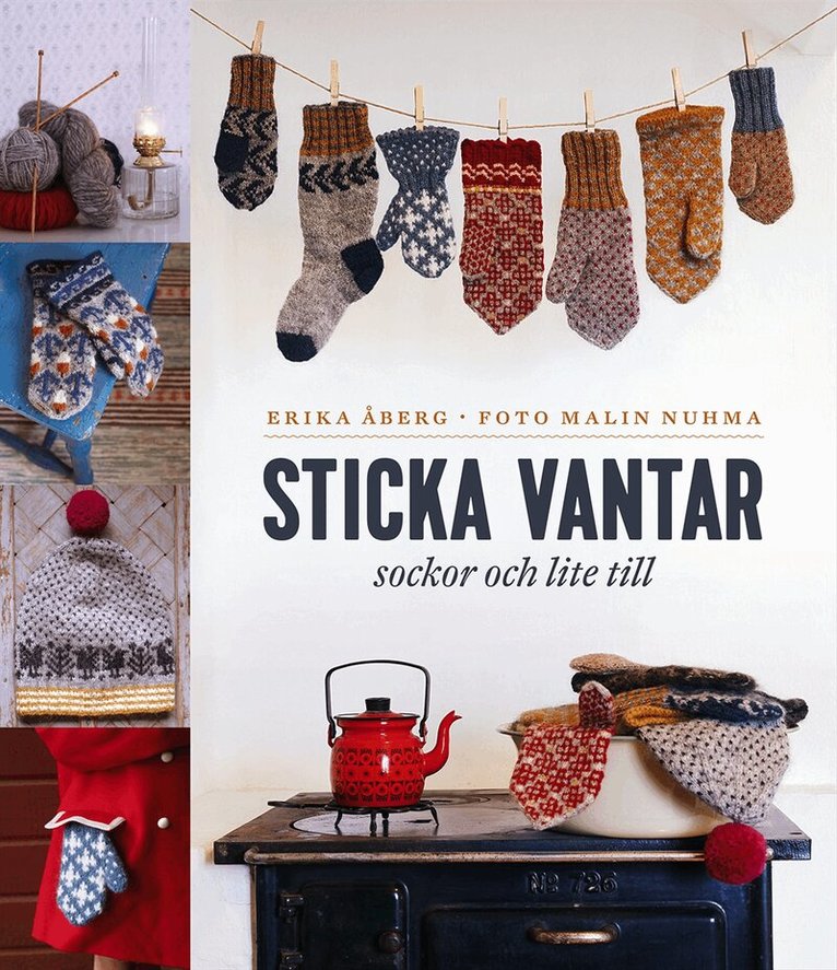 Erika Åberg - Sticka vantar, sockor och lite till, Inbunden