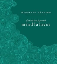 Medveten nrvaro : finn ditt inre lugn med mindfulness