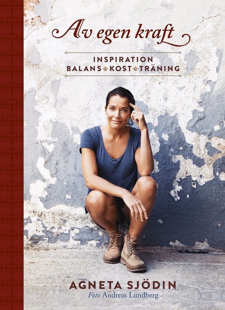 Agneta Sjödin - Av egen kraft : inspiration, balans, kost, träning, Häftad