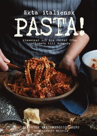 Äkta italiensk pasta! : klassiker och nya rätter från carbonara till vongole