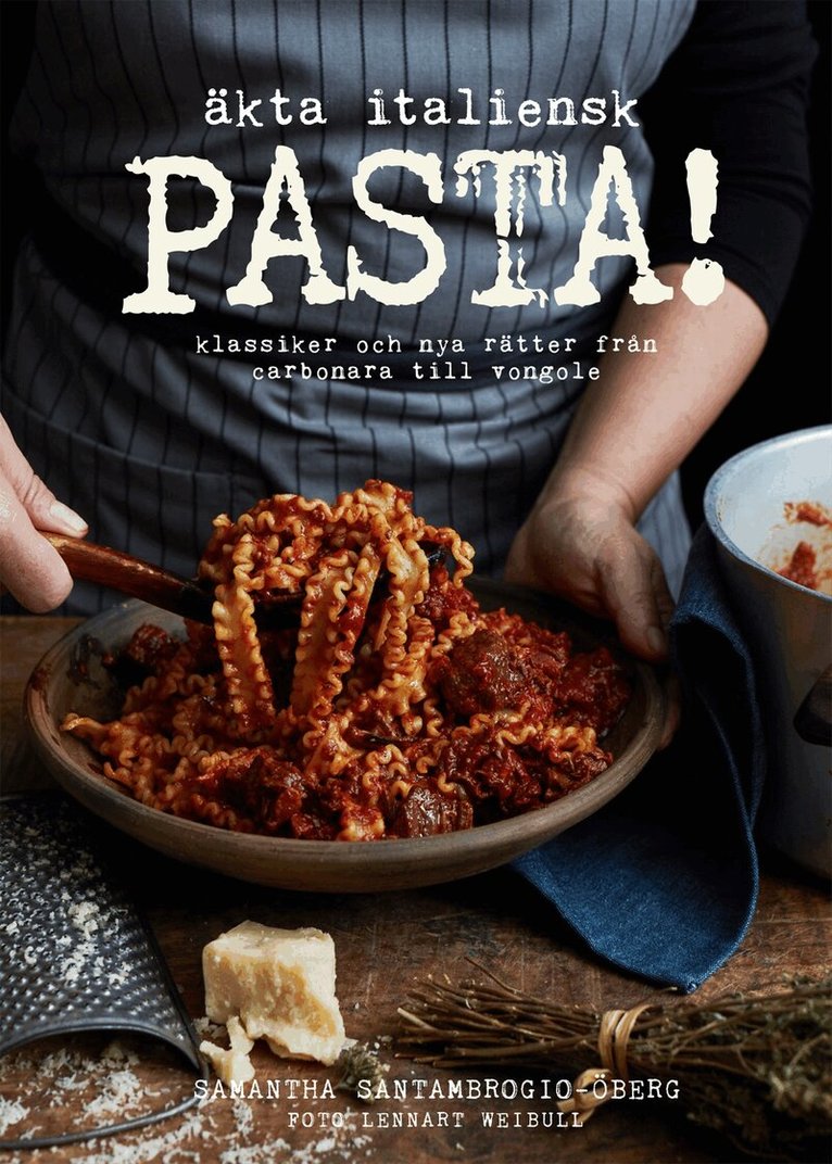 Samantha Santambrogio-Öberg - Äkta italiensk pasta! : klassiker och nya rätter från carbonara till vongole, Inbunden