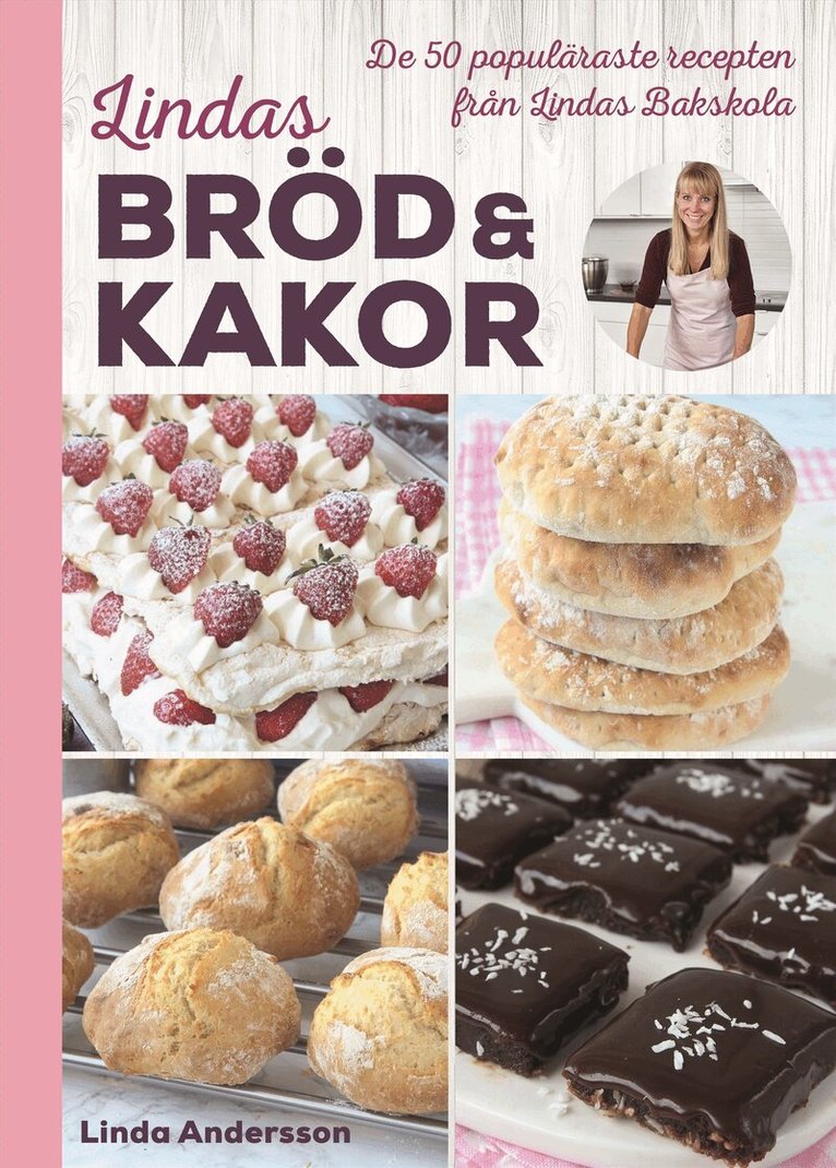 Linda Andersson - Lindas bröd & kakor : de 50 populäraste recepten från Lindas bakskola, Inbunden