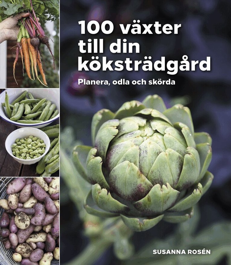 Susanna Rosén - 100 växter till din köksträdgård – planera, odla och skörda, Inbunden