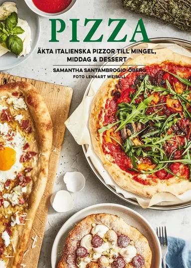 Samantha Santambrogio-Öberg - Pizza : äkta italienska pizzor till mingel, middag och dessert, Inbunden