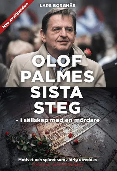 Lars Borgnäs - Olof Palmes sista steg : i sällskap med en mördare, Inbunden
