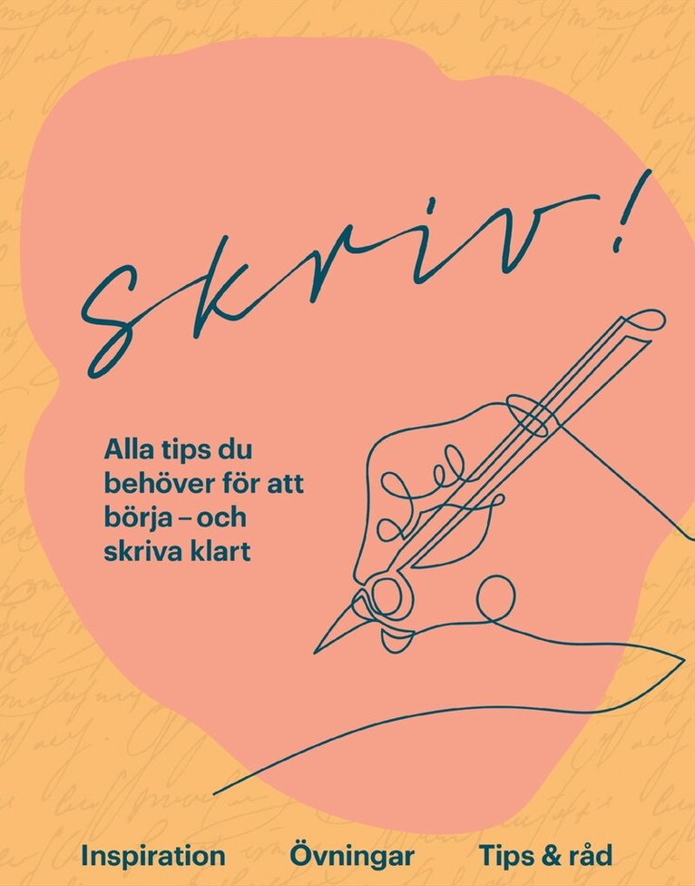 Skriv! : alla tips du behöver för att börja - och skriva klart, Inbunden