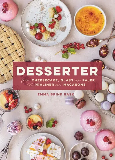Emma Brink Rask - Desserter : från cheesecake, glass och pajer till praliner och macarons, Inbunden