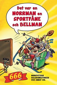 Det var en norrman, en sportfne och Bellman : 666 norgevitsar, bellmanhistorier och annat kul
