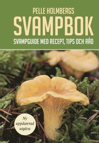 Pelle Holmbergs svampbok : svampguide med recept, tips och rd