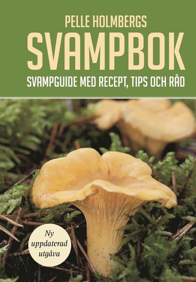 Pelle Holmberg - Pelle Holmbergs svampbok : svampguide med recept, tips och råd, Häftad