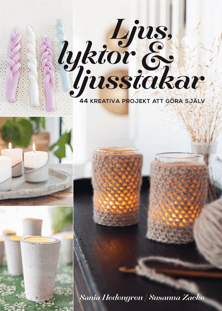 Sania Hedengren, Susanna Zacke - Ljus, lyktor & ljusstakar : 44 kreativa projekt att göra själv, Inbunden