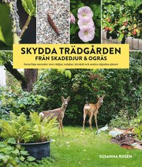 Skydda trdgrden frn skadedjur & ogrs : naturliga metoder mot rdjur, sniglar, kirskl och andra objudna gster