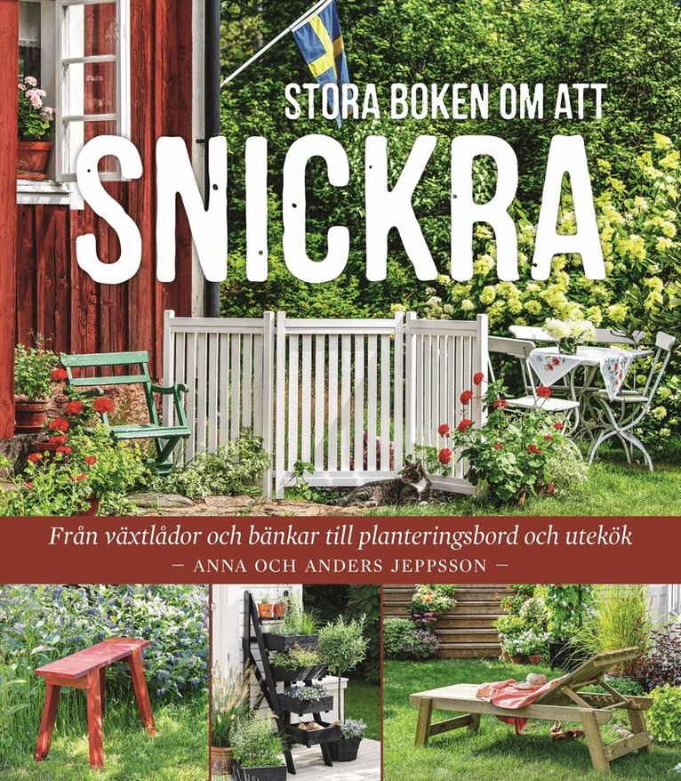 Anders Jeppsson, Anna Jeppsson - Stora boken om att snickra : Från växtlådor och bänkar till planteringsbord och utekök, Inbunden