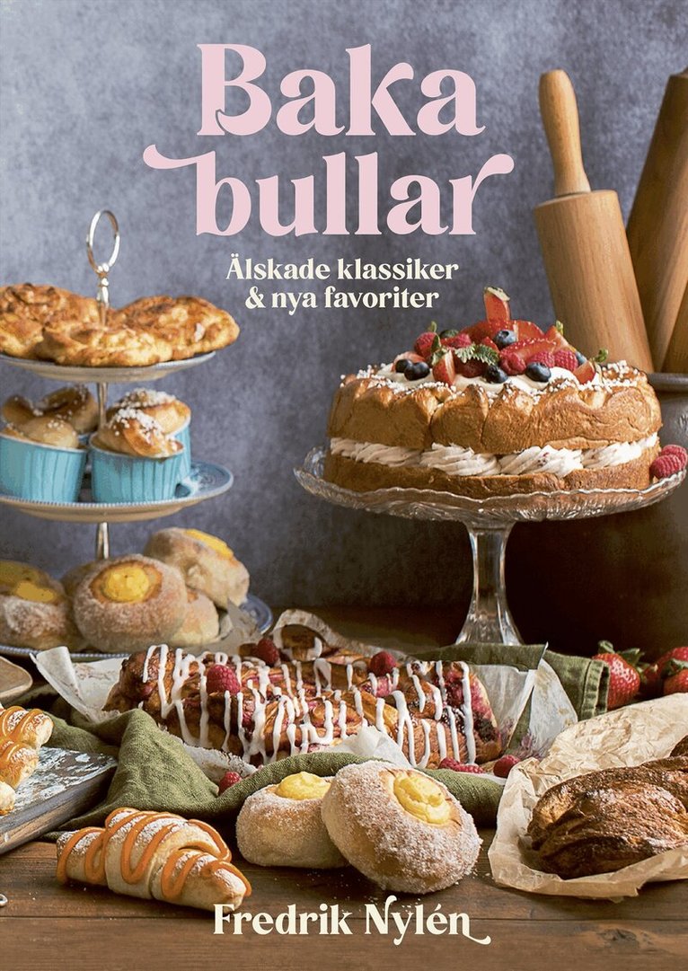 Fredrik Nylén - Baka bullar : älskade klassiker och nya favoriter, Inbunden