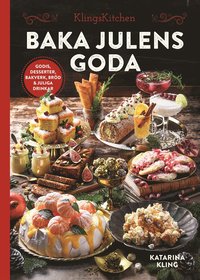 Baka julens goda : godis, desserter, bakverk, brd & juliga drinkar