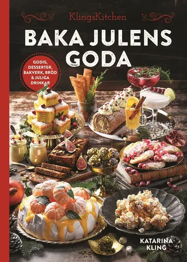 Katarina Kling - Baka julens goda : godis, desserter, bakverk, bröd & juliga drinkar, Inbunden. Tillgänglighet: Lägg till