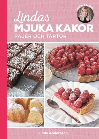 Linda Andersson - Lindas mjuka kakor, pajer och tårtor, Inbunden