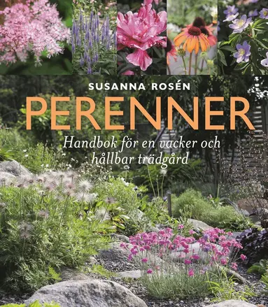 Susanna Rosén - Perenner : handbok för en vacker och hållbar trädgård, Inbunden