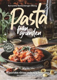 Pasta från grunden : klassiska rätter och nya favoriter