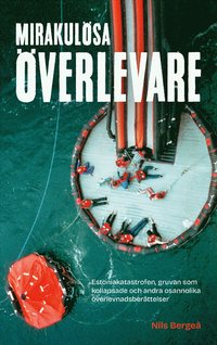 Mirakulsa verlevare : Estoniakatastrofen, gruvan som kollapsade och andra osannolika verlevnadsberttelser