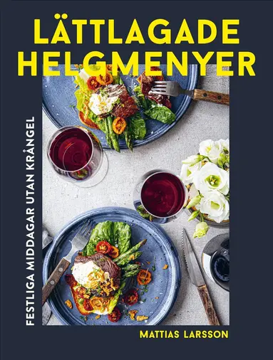 Lättlagade helgmenyer : festliga middagar utan krångel