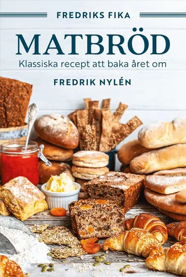 Fredrik Nylén - Fredriks fika : matbröd - från tekakor och långpannebröd till fröknäcke och lingonlimpa, Inbunden
