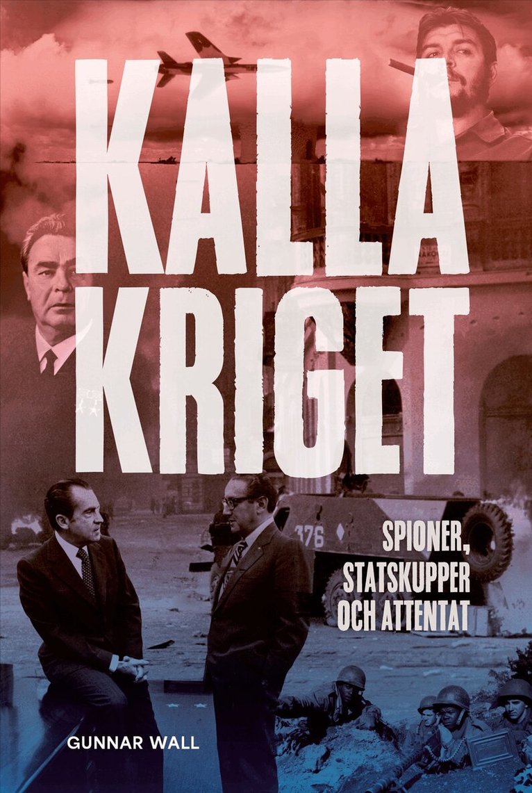 Gunnar Wall - Kalla kriget : spioner, statskupper och attentat, E-bok
