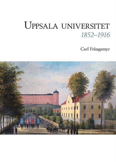 Carl Frängsmyr - Uppsala universitet 1852–1916, Vol. 2, Inbunden