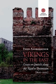 Fedir Androshchuk - Vikings in the East :  Essays on Contacts along the Road to Byzantium (800-1100), Häftad