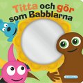 Titta och g�r som Babblarna