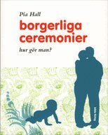 Pia Hall - Borgerliga ceremonier : hur gör man?, Häftad