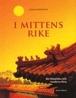 Johan Björkstén - I Mittens rike : det historiska och moderna Kina, Inbunden