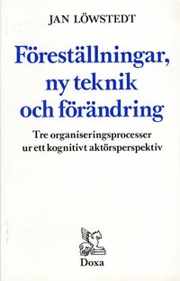 e-Bok Föreställningar, ny teknik och förändring   Tre organiseringsprocesser ur e